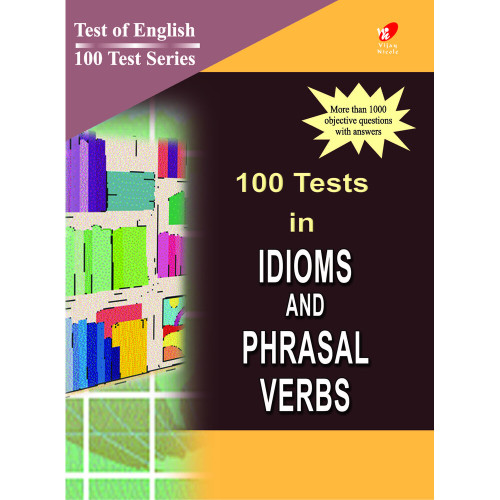 100 Tests in Idioms and Phrasal Verbs 100 Tests in Idioms and Phrasal Verbs