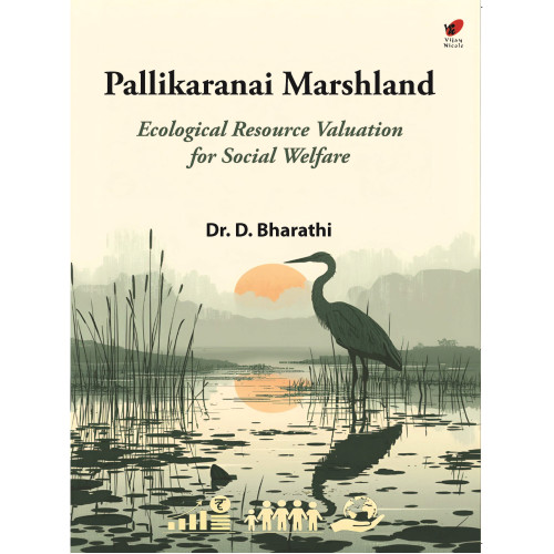 Pallikaranai Marshland - Ecological Resource Valuation for Social Welfare Pallikaranai Marshland - Ecological Resource Valuation for Social Welfare