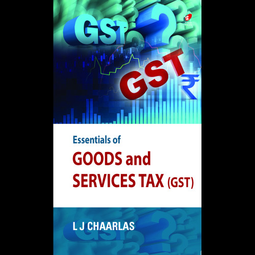 Essentials of Goods & Services Tax Essentials of Goods & Services Tax