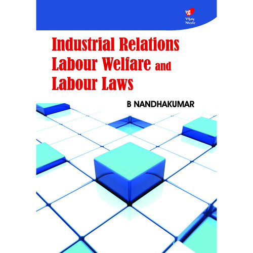 Industrial Relations, Labour Welfare and Labour Laws Industrial Relations, Labour Welfare and Labour Laws